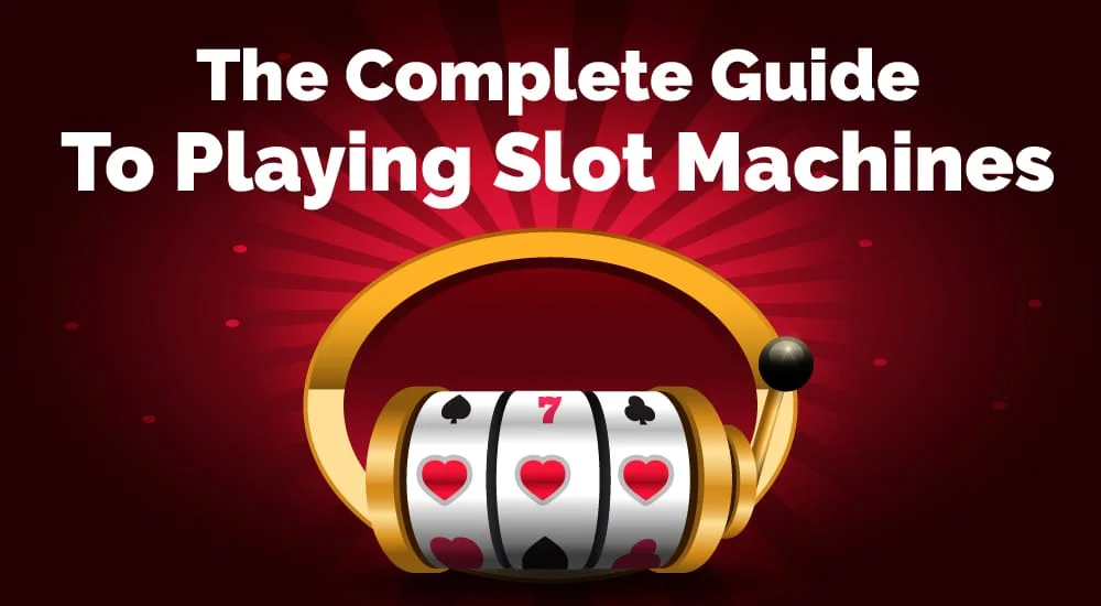 complete guide to playing slot machines