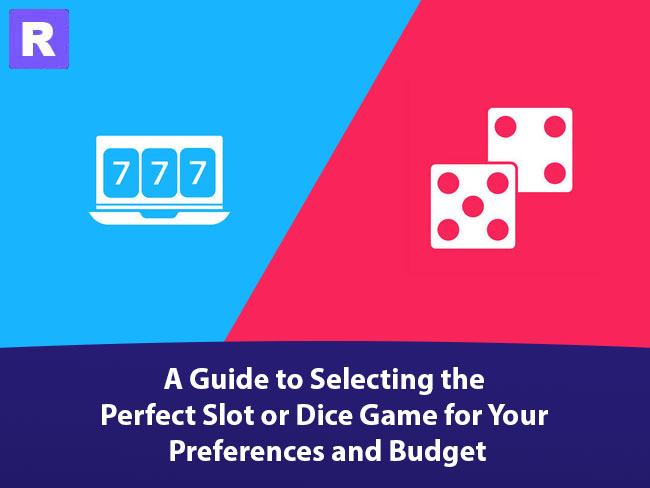 selecting the perfect slot or dice game